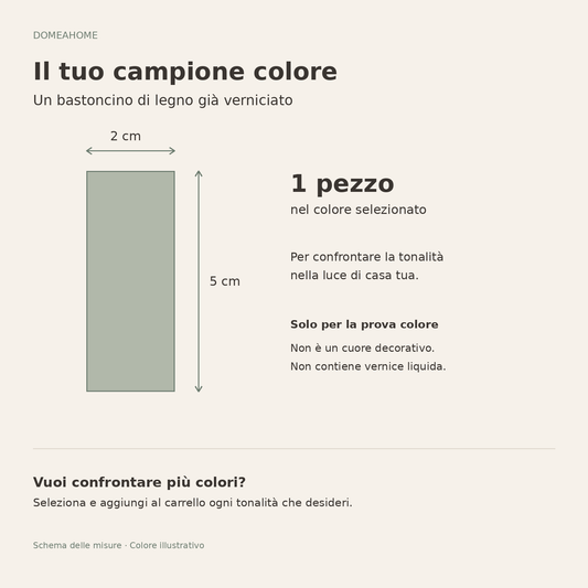 Campione colore: un bastoncino di legno già verniciato, largo 2 cm e lungo 5 cm, per provare il colore. Non è un cuore decorativo e non contiene vernice liquida.